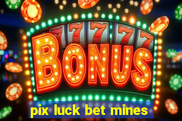 pix luck bet mines